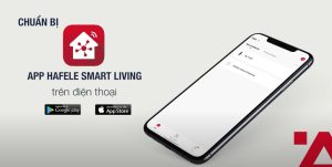 Hafele Smart Living hỗ trợ người dùng kết nối nhanh chóng