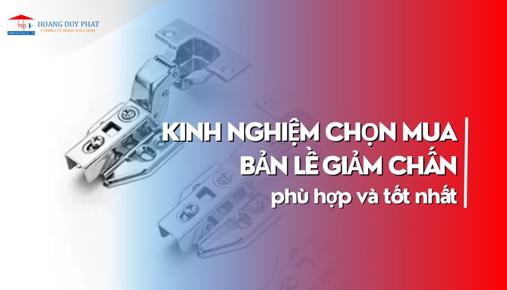 Kinh nghiệm chọn mua bản lề giảm chấn phù hợp cho căn bếp