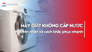 Tại sao máy giặt không cấp nước và cách xử lý