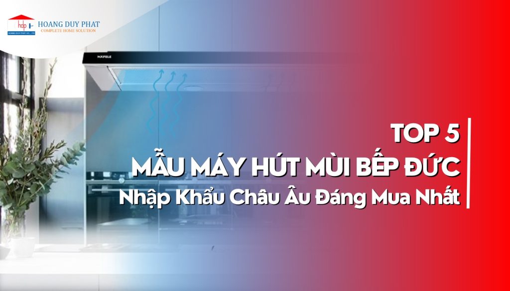 Mẫu Máy Hút Mùi Bếp Của Đức Nhập Khẩu Châu Âu giá tốt nhất