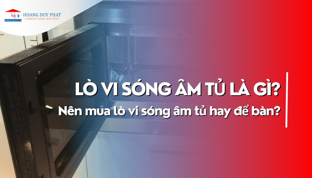 Lò vi sóng âm tủ là gì? Nên mua lò vi sóng âm tủ hay để bàn?