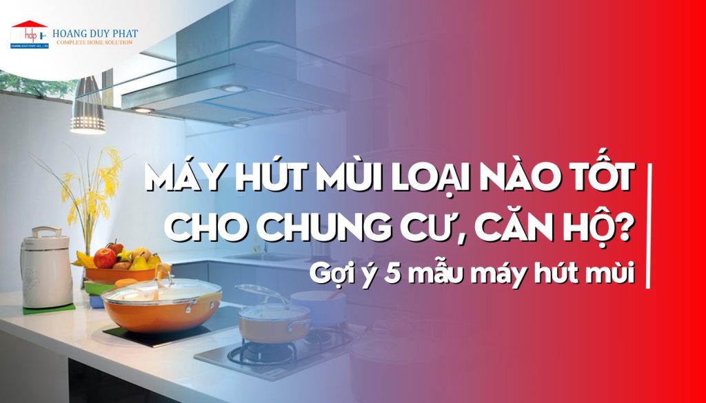 may-hut-mui-loai-nao-tot-cho-chung-cu-can-ho