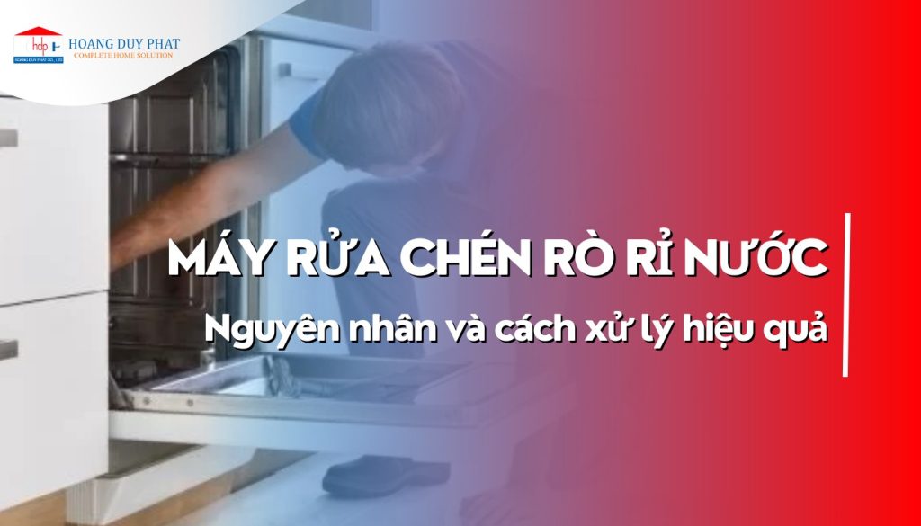 Máy Rửa Chén Rò Rỉ Nước: Nguyên Nhân, Cách Xử Lý Hiệu Quả