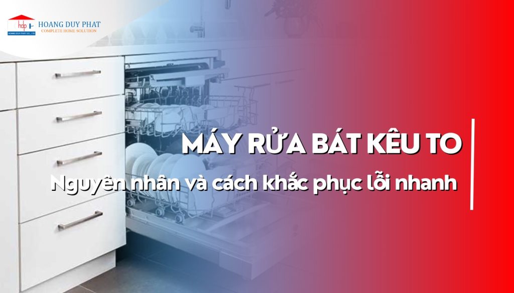 Tại sao máy rửa chén phát ra tiếng kêu to