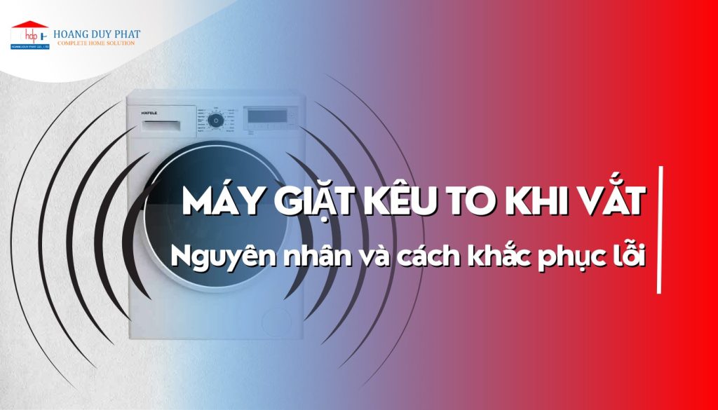 Máy Giặt Kêu To Khi Vắt: Nguyên Nhân Và Cách Khắc Phục Lỗi