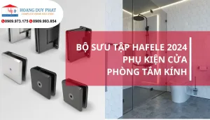 BỘ SƯU TẬP hafele 2024 PHỤ KIỆN CỬA PHÒNG TẮM KÍNH