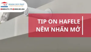 Banner Blog TIP ON HAFELE Nêm nhấn mở