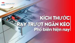 Kích thước ray trượt ngăn kéo phổ biến hiện nay