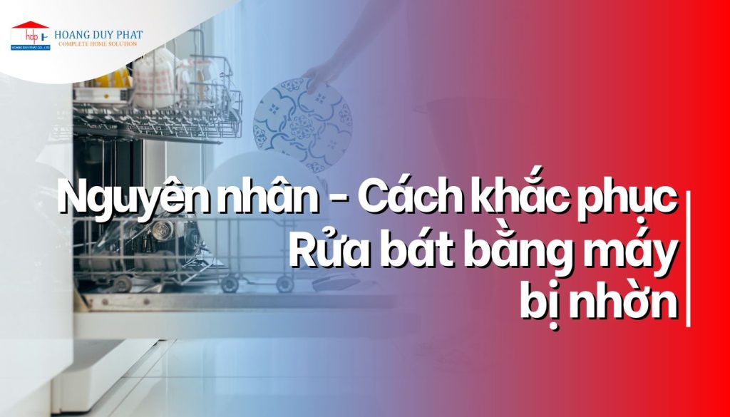 Vì sao chén bát bị nhờn sau khi rửa bằng máy