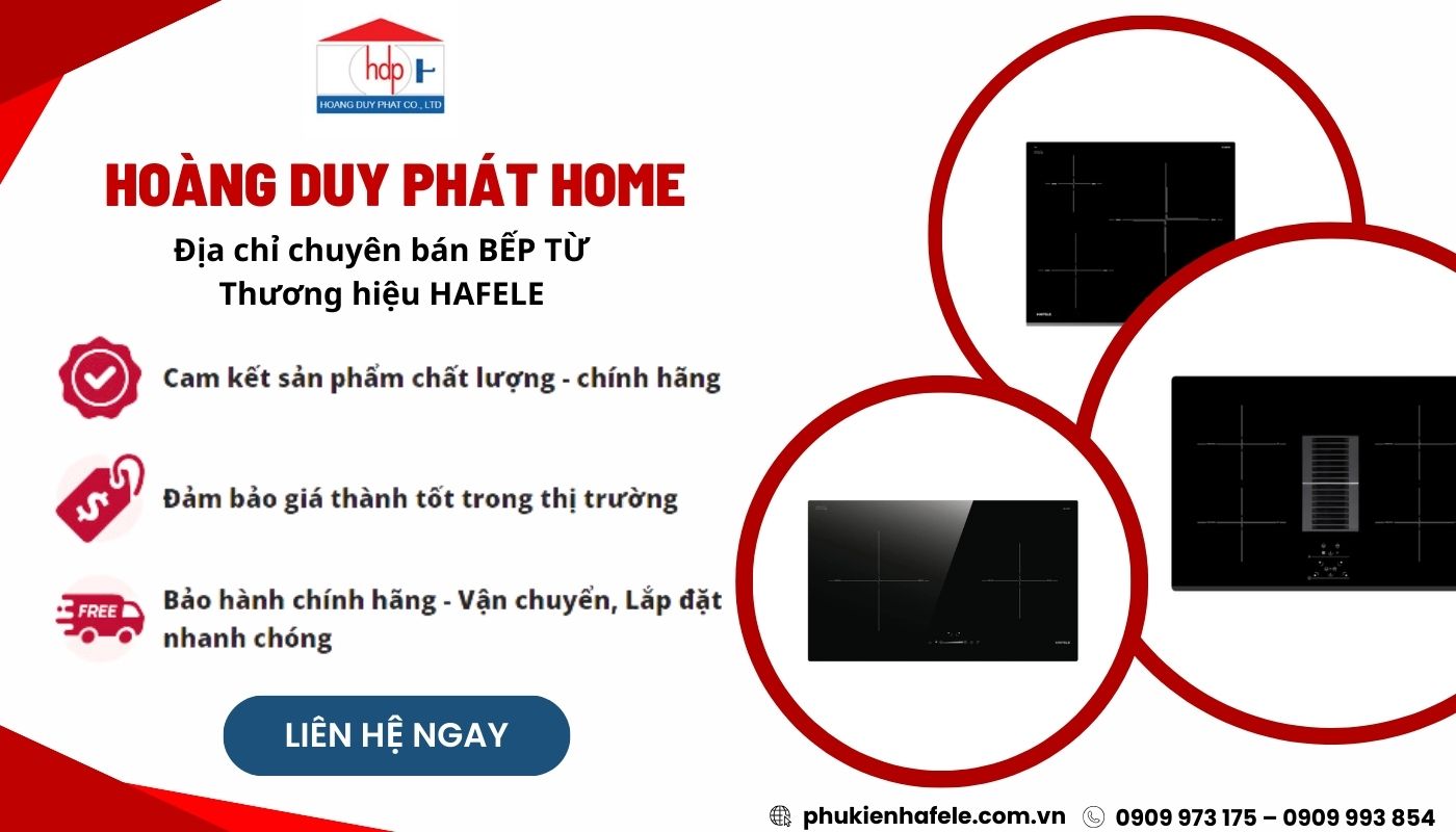 Hoàng Duy Phát - Địa chỉ mua bếp từ Hafele chính hãng, giá tốt 