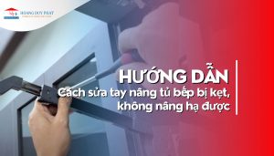 Cách sửa tay nâng tủ bếp