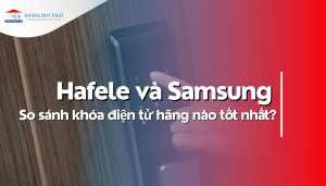 So sánh khóa điện tử Hafele và Samsung