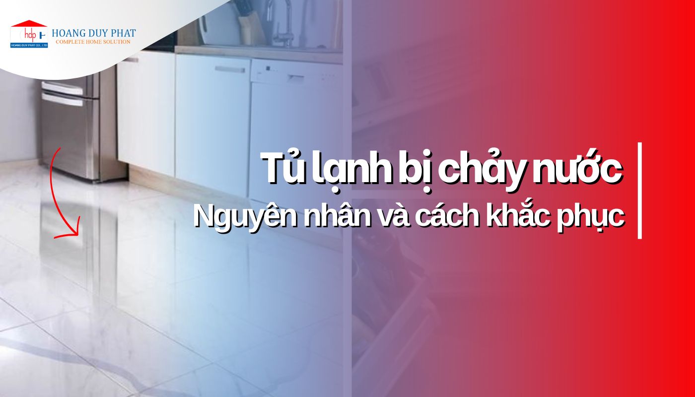 Tủ lạnh bị chảy nước: Nguyên nhân và cách xử lý hiệu quả