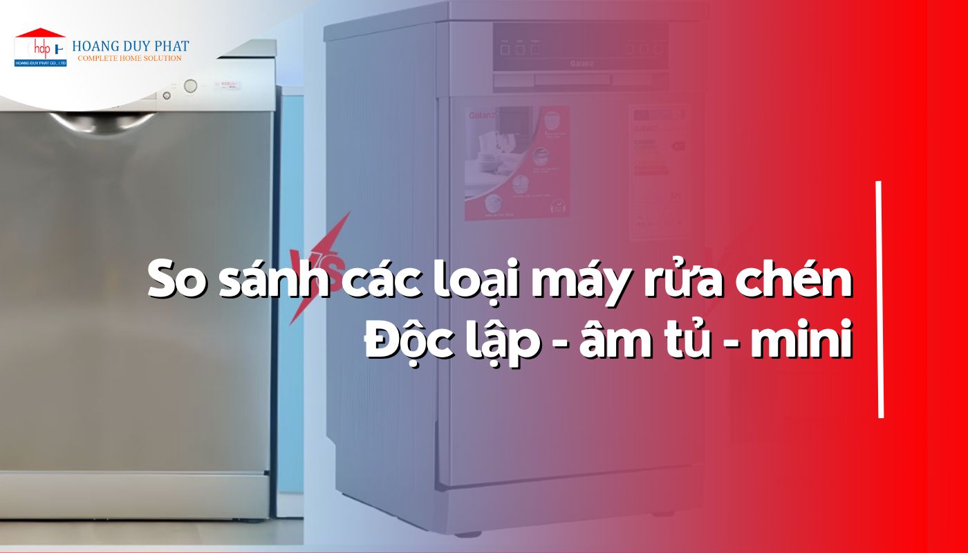 máy rửa chén âm tủ, độc lập và mini