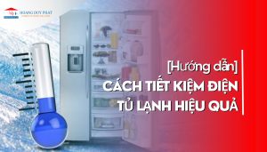 Cách sử dụng tủ lạnh tiết kiệm điện hiệu quả