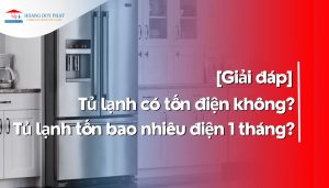 Tủ lạnh có tốn điện không? Tủ lạnh tốn bao nhiêu điện 1 tháng?