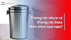 Thùng rác inox và thùng rác nhựa nên chọn loại nào?